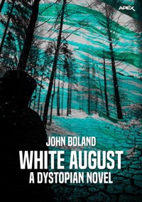 WHITE AUGUST - A DYSTOPIAN NOVEL - John Boland - E-Book
