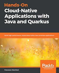 Hands-On Cloud-Native Applications with Java and Quarkus - Francesco Marchioni - E-Book