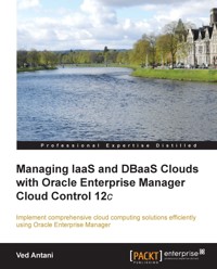 Managing IaaS and DBaaS Clouds with Oracle Enterprise Manager Cloud Control 12c - Ved Antani - E-Book