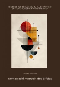 Nemawashi: Wurzeln des Erfolgs - Oriven Caldur - E-Book