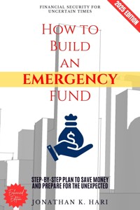How to Build an Emergency Fund: - Jonathan K. Hari - E-Book