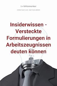 bwlBlitzmerker: Insiderwissen - Versteckte Formulierungen in Arbeitszeugnissen deuten können - Christian Flick - E-Book