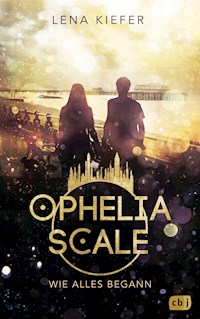 Ophelia Scale - Wie alles begann - Lena Kiefer - E-Book