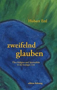 zweifelnd glauben - Hubert Ettl - E-Book