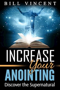 Increase Your Anointing - Bill Vincent - E-Book