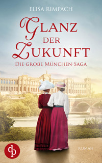Glanz der Zukunft | Die große historische Familiensaga über Liebe, Verrat und den Mut zum Neubeginn - Elisa Rimpach - E-Book