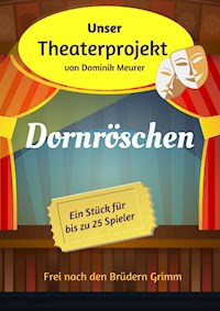 Unser Theaterprojekt, Band 5 - Dornröschen - Dominik Meurer - E-Book