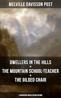 DWELLERS IN THE HILLS + THE MOUNTAIN SCHOOL-TEACHER + THE GILDED CHAIR - Melville Davisson Post - E-Book