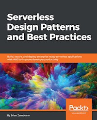 Serverless Design Patterns and Best Practices - Brian Zambrano - E-Book