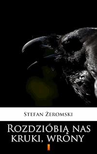Rozdzióbią nas kruki, wrony - Stefan Żeromski - E-Book