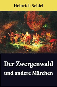 Der Zwergenwald und andere Märchen - Heinrich Seidel - E-Book