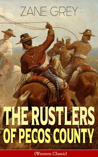 The Rustlers of Pecos County (Western Classic) - Zane Grey - E-Book
