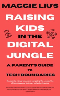 Raising Kids in the Digital Jungle - Maggie Liu - kostenlos E-Book