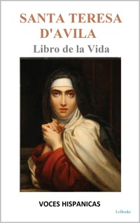 Santa Teresa D'Avila - Libro de la Vida - Santa Teresa de Jesús - E-Book