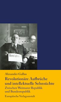 Revolutionäre Aufbrüche  und intellektuelle Sehnsüchte - Alexander Gallus - E-Book