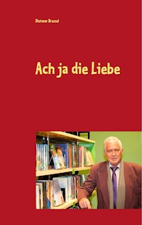 Ach ja die Liebe - Dietmar Dressel - E-Book