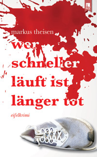 Wer schneller läuft ist länger tot - Markus Theisen - E-Book