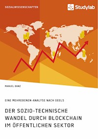 Der sozio-technische Wandel durch Blockchain im öffentlichen Sektor - Manuel Banz - E-Book
