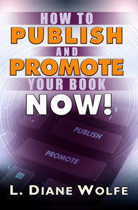 How to Publish and Promote Your Book Now - L. Diane Wolfe - E-Book