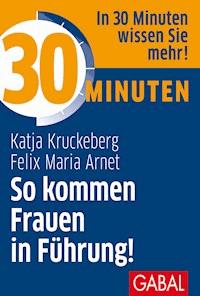 30 Minuten So kommen Frauen in Führung! - Katja Kruckeberg - E-Book