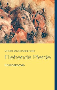 Fliehende Pferde - Cornelia Braunschweig-Hasse - E-Book