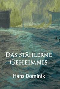 Das stählerne Geheimnis - Hans  Dominik - E-Book