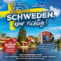 Schweden, aber richtig!: Dein umfassender Guide zum Auswandern in das Land der Nordlichter, Wälder und Seen. Mit Antworten auf alle deine Fragen und Bonus-Tipps zum Immobilienkauf - Julian Haertl - Hörbuch