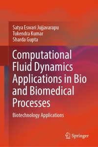 Computational Fluid Dynamics Applications in Bio and Biomedical Processes - Satya Eswari Jujjavarapu - E-Book