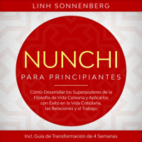 Nunchi para Principiantes: Cómo Desarrollar los Superpoderes de la Filosofía de Vida Coreana y Aplicarlos con Éxito en la Vida Cotidiana, las Relaciones y el Trabajo – Incluye Guía de Transformación de 4 Semanas - Linh Sonnenberg - Hörbuch