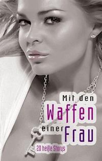Mit den Waffen einer Frau - Angie Bee - E-Book