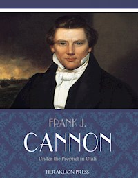Under the Prophet in Utah - Frank J. Cannon - E-Book