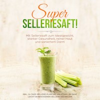 SUPER SELLERIESAFT!: Mit Selleriesaft zum Idealgewicht, starker Gesundheit, reiner Haut und saniertem Darm - inkl. 14-Tage-Sellerie-Plan und Anleitung, um ganz leicht deinen eigenen Sellerie anzubauen - Carolin Schönfeld - Hörbuch