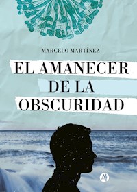 El amanecer de la obscuridad - Marcelo Martínez - E-Book