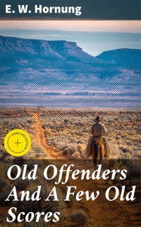 Old Offenders And A Few Old Scores - E. W. Hornung - E-Book