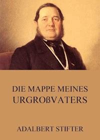 Die Mappe meines Urgroßvaters - Adalbert  Stifter - E-Book