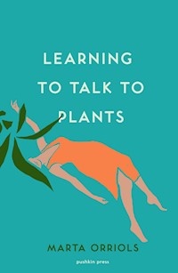 Learning to Talk to Plants - Marta Orriols - E-Book