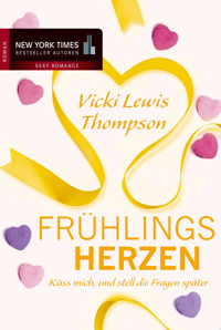 Frühlingsherzen: Küss mich, und stell die Fragen später - Vicki Lewis Thompson - E-Book