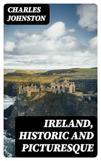 Ireland, Historic and Picturesque - Charles Johnston - E-Book