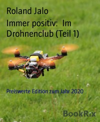 Immer positiv:  Im Drohnenclub (Teil 1) - Roland Jalo - E-Book