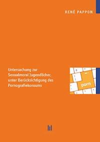 Die Sexualmoral von Jugendlichen - René Pappon - E-Book