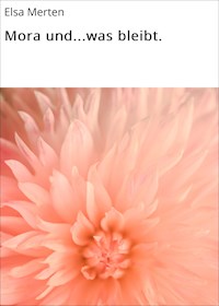 Mora und...was bleibt. - Elsa Merten - E-Book