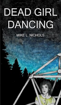 Dead Girl Dancing - Mike L. Nichols - E-Book