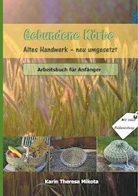 Gebundene Körbe - Altes Handwerk neu umgesetzt - Karin Theresa Mikota - E-Book