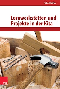 Lernwerkstätten und Projekte in der Kita - Silke Pfeiffer - E-Book