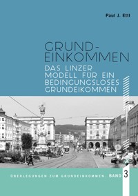 Das Linzer Modell für ein Bedingungsloses Grundeinkommen - Paul J. Ettl - E-Book