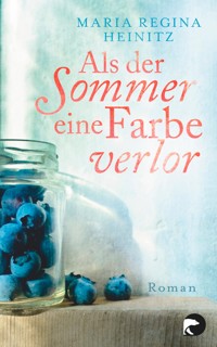 Als der Sommer eine Farbe verlor - Maria Regina Heinitz - E-Book