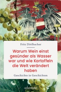 Warum Wein einst gesünder als Wasser war und wie Kartoffeln die Welt verändert haben - Fritz Dittlbacher - E-Book