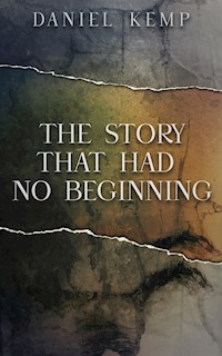 The Story That Had No Beginning - Daniel Kemp - E-Book