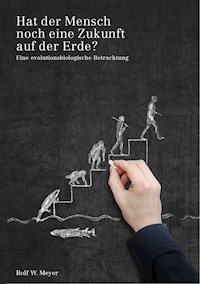 Hat der Mensch noch eine Zukunft auf der Erde? - Rolf W. Meyer - E-Book