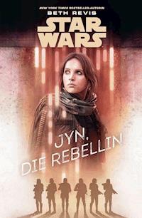 Star Wars: Jyn, die Rebellin - Beth Revis - E-Book